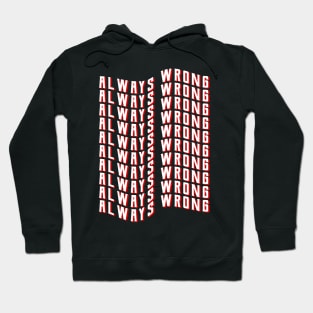 Always wrong, Funny saying Hoodie